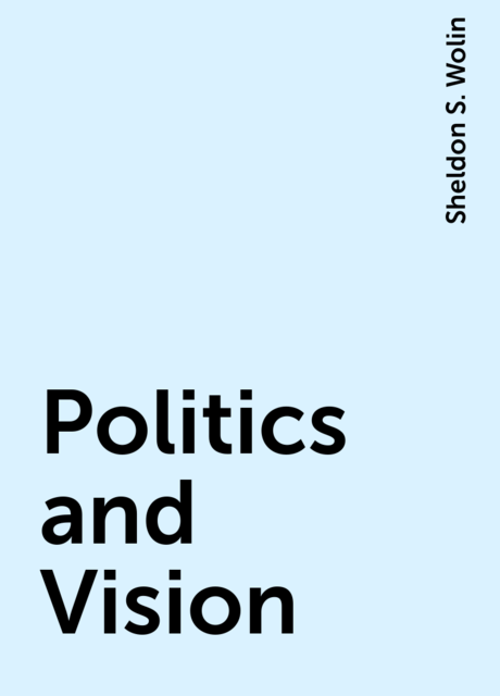 Politics and Vision, Sheldon S. Wolin