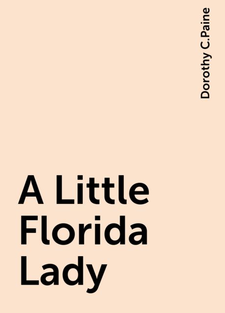 A Little Florida Lady, Dorothy C.Paine