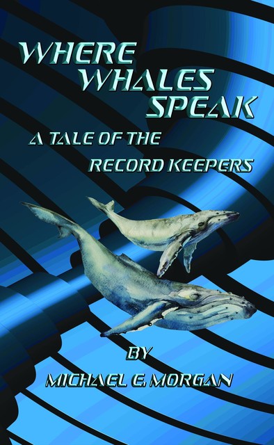 Where Whales Speak, A Tale of the Record Keepers, Morgan Michael
