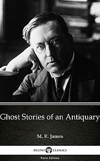 Ghost Stories of an Antiquary by M. R. James – Delphi Classics (Illustrated), 