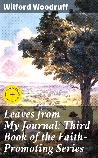 Leaves from My Journal: Third Book of the Faith-Promoting Series, Wilford Woodruff