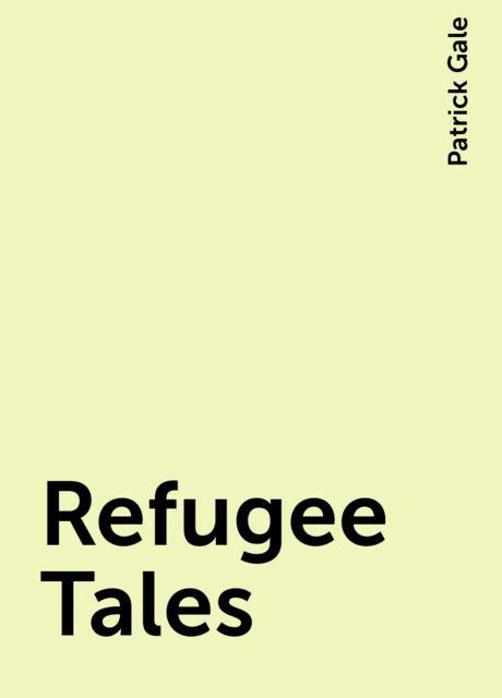 Refugee Tales, Patrick Gale