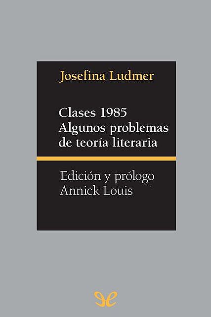 Clases 1985. Algunos problemas de teoría literaria, Josefina Ludmer