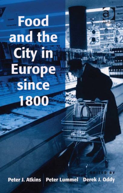 Food and the City in Europe since 1800, Peter Atkins