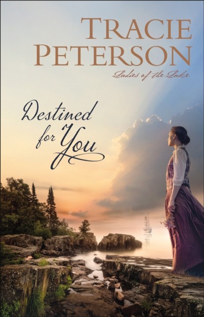 Destined for You (Ladies of the Lake), Tracie Peterson