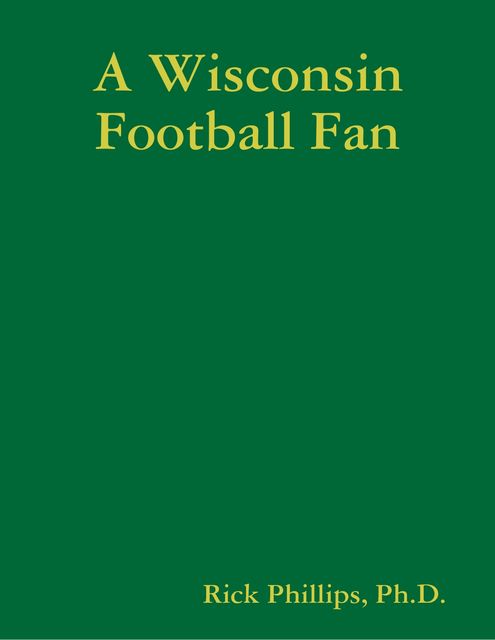 A Wisconsin Football Fan, Rick Phillips