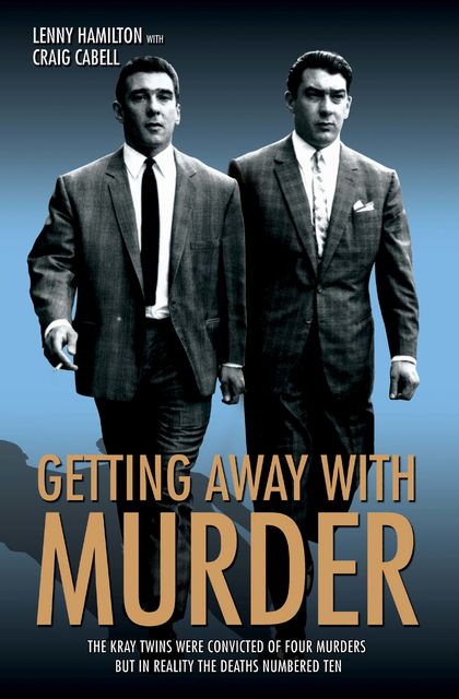 Getting Away With Murder – The Kray Twins were convicted of four murders but in reality the deaths numbered ten, Craig Cabell, Lenny Hamilton