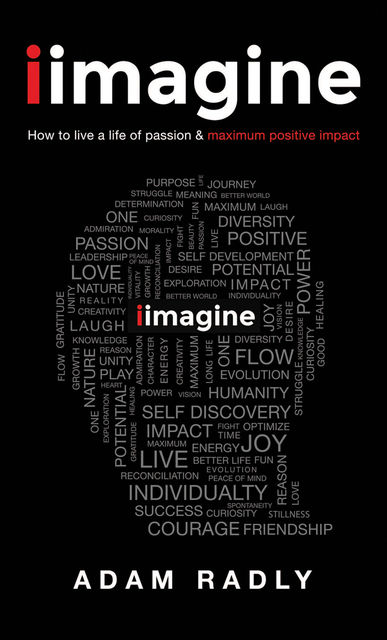 “I Imagine: How to Live a Life of Passion & Maximum Positive Impact", Adam Radly