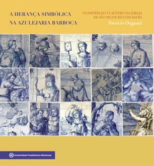 A herança simbólica na azulejaria barroca, Patricio Dugnani
