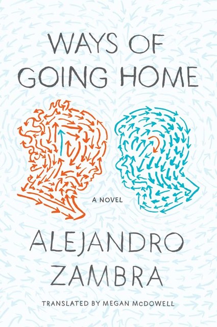 Ways of Going Home, Alejandro Zambra