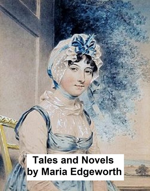 Tales and Novels, Maria Edgeworth