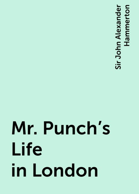 Mr. Punch's Life in London, Sir John Alexander Hammerton