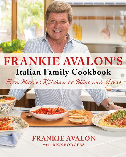 Frankie Avalon's Italian Family Cookbook, Rick Rodgers, Frankie Avalon