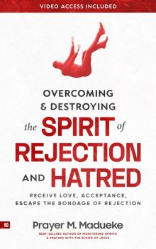 Overcoming & Destroying the Spirit of Rejection & Hatred, Prayer M. Madueke