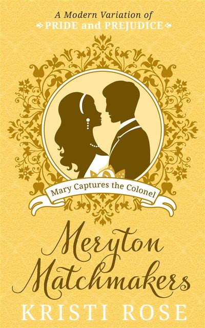 Meryton Matchmakers Book 2: Mary Captures Colonel Fitzwilliam, Kristi Rose