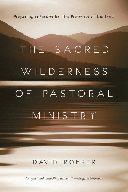 The Sacred Wilderness of Pastoral Ministry, David Rohrer