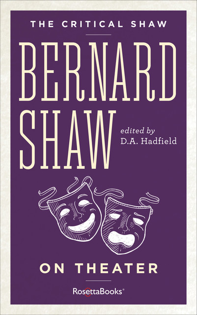 The Critical Shaw: On Theater, George Bernard Shaw