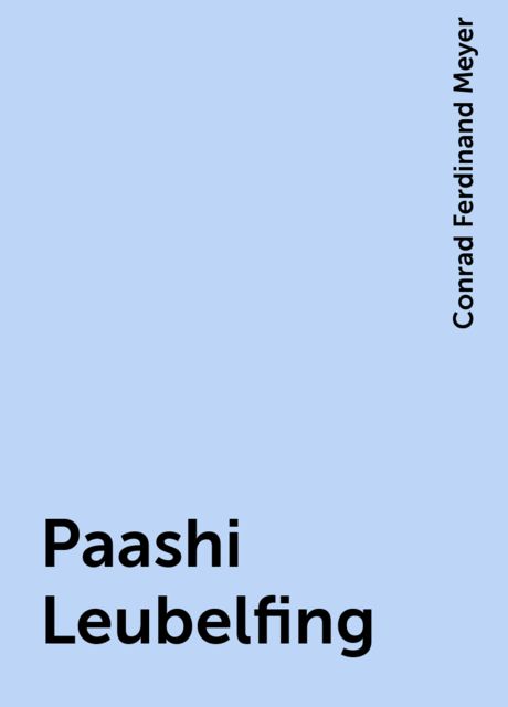 Paashi Leubelfing, Conrad Ferdinand Meyer