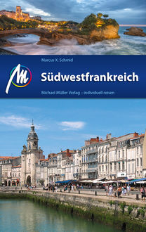 Südwestfrankreich Reiseführer Michael Müller Verlag, Marcus X. Schmid