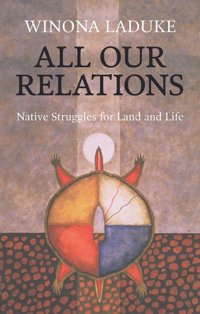 All Our Relations, Winona LaDuke