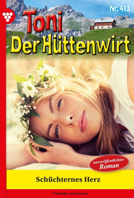 Toni der Hüttenwirt 85 – Heimatroman, Friederike von Buchner