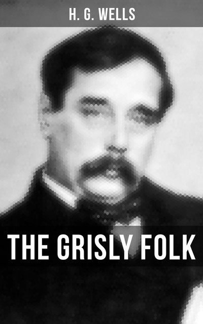 THE GRISLY FOLK, Herbert Wells