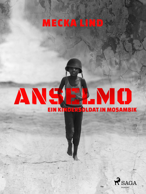 Anselmo – ein Kindersoldat in Mosambik, Mecka Lind