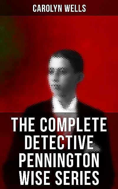 The Complete Detective Pennington Wise Series, Carolyn Wells