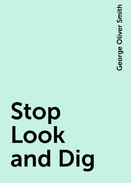 Stop Look and Dig, George Oliver Smith