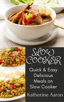 Quick & Easy Delicious Meals on Slow Cooker, Katherine Aaron