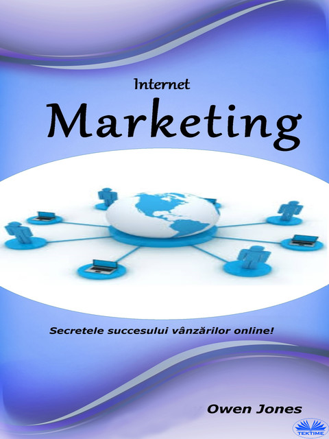 Internet Marketing-Secrete Pentru Sucesul Vânzărilor Online, Owen Jones