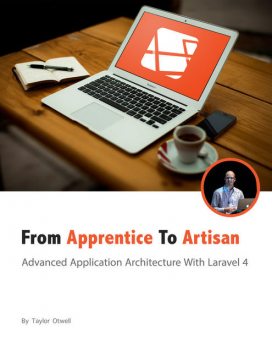 Laravel: From Apprentice To Artisan, Taylor Otwell