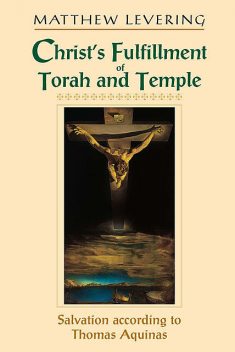 Christ’s Fulfillment of Torah and Temple, Matthew Levering