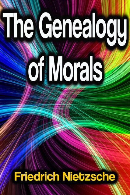 The Genealogy of Morals, Friedrich Nietzsche