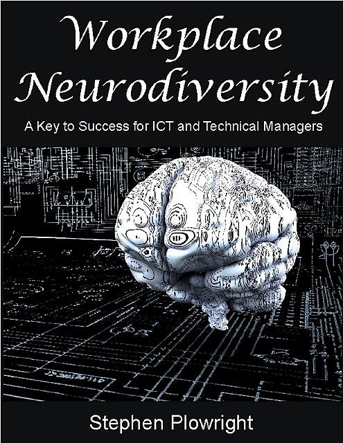 Workplace Neurodiversity: A Key to Success for Ict and Technical Managers, Stephen Plowright