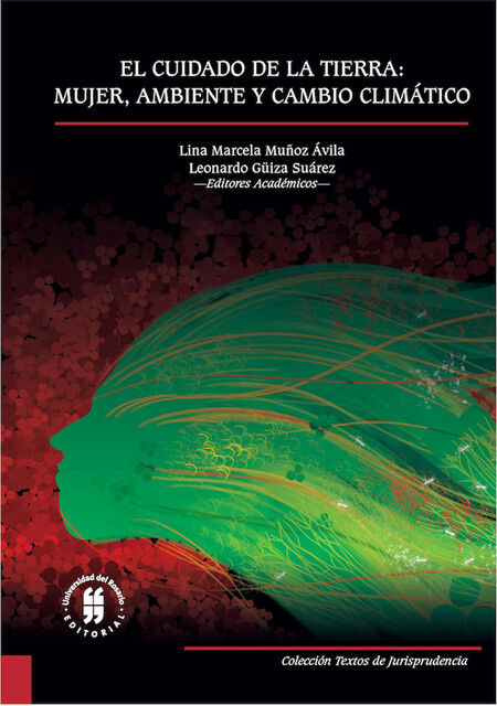 El cuidado de la tierra: mujer, ambiente y cambio climático, Leonardo Güiza Suárez, Lina Marcela Muñoz Ávila