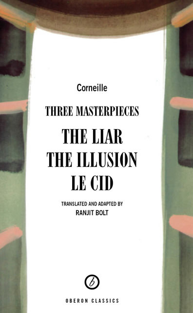 Corneille: Three Masterpieces, Pierre Corneille, Ranjit Bolt