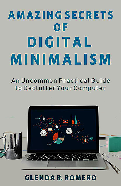 Amazing Secrets of Digital Minimalism, Glenda R. Romero