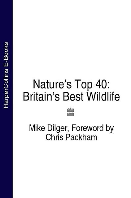 Nature’s Top 40: Britain’s Best Wildlife, Mike Dilger