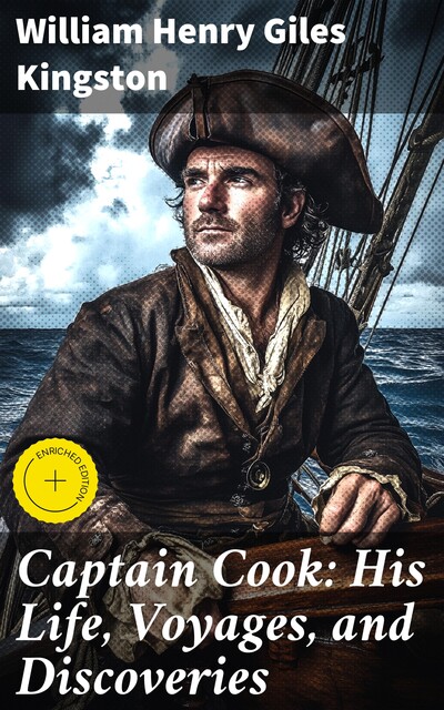 Captain Cook: His Life, Voyages, and Discoveries, William Henry Giles Kingston