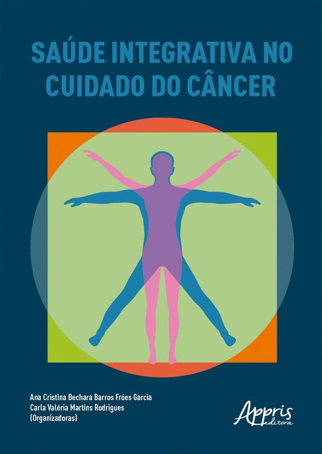 Saúde integrativa no cuidado do câncer, Ana Cristina Bechara Barros Fróes Garcia, Carla Valéria Martins Rodrigues