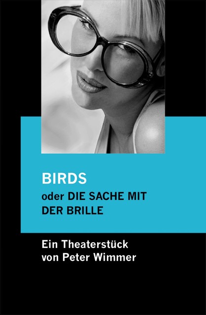 BIRDS oder DIE SACHE MIT DER BRILLE, Peter Wimmer