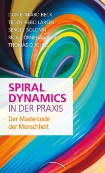 Spiral Dynamics in der Praxis, Don Edward Beck, Rica Cornelia Viljoen, Sergey Solonin, Teddy Hebo Larsen, Thomas Q. Johns