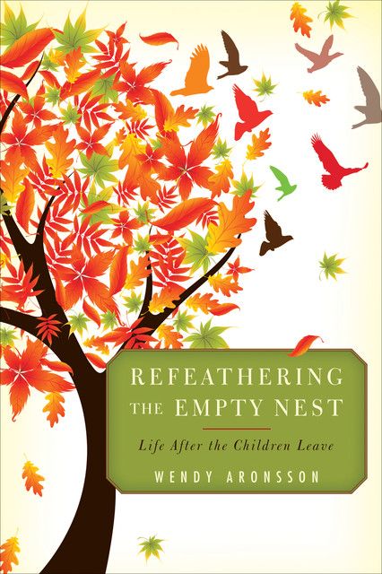 Refeathering the Empty Nest, Wendy Aronsson
