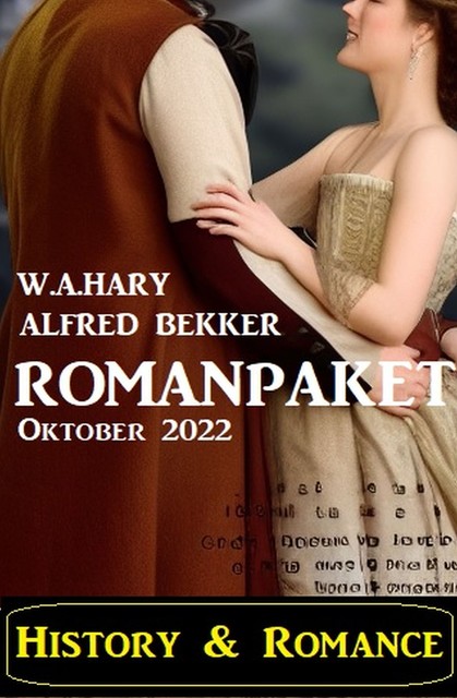 History & Romance Romanpaket Oktober 2022, Alfred Bekker, W.A. Hary