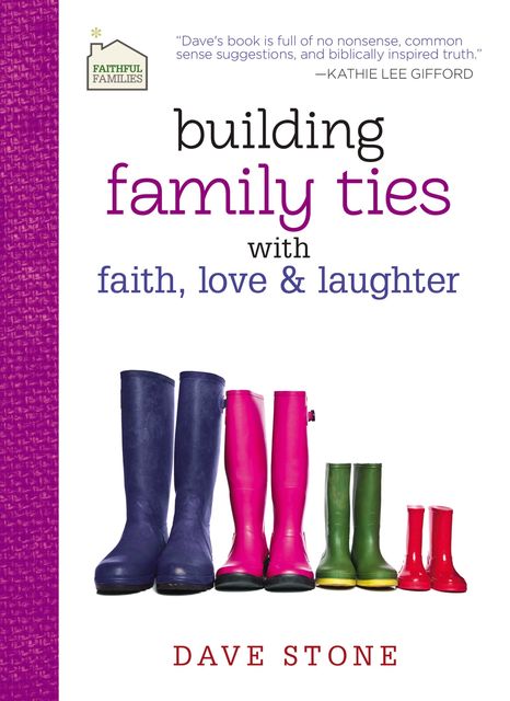 Building Family Ties with Faith, Love, and Laughter, Dave Stone