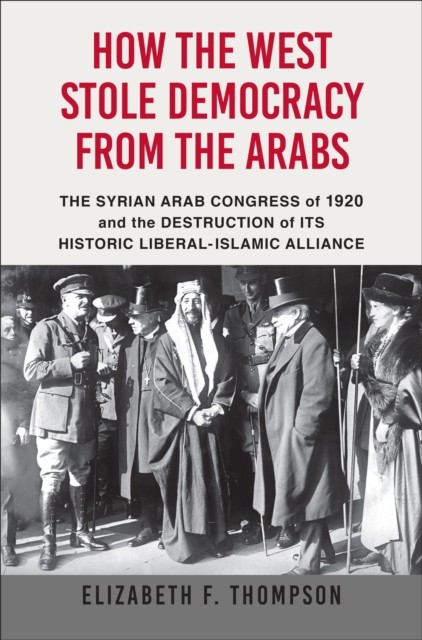 How the West Stole Democracy from the Arabs, Elizabeth Thompson