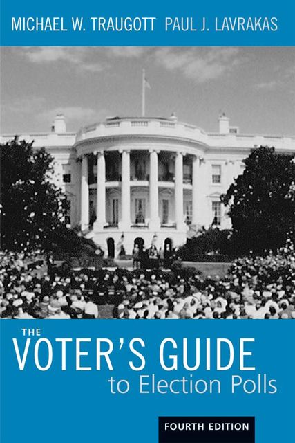 The Voter's Guide to Election Polls, Michael W. Traugott, Paul L. Lavrakas