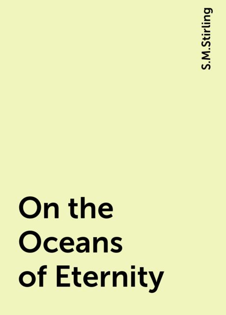 On the Oceans of Eternity, S.M.Stirling