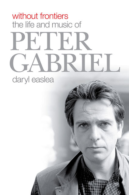 Without Frontiers: The Life & Music of Peter Gabriel, Daryl Easlea